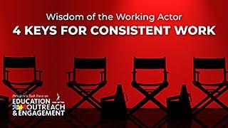 Wisdom of the Working Actor: 4 Key Ingredients to Being a Consistently Working Actor