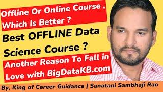 Offline Or Online Which Is Better ? Best Offline Data Science Course | BigDataKB.com