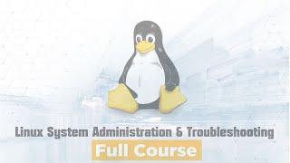 Linux System Administration & Troubleshooting - Full Course (Part 1/2)