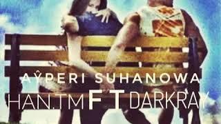 Ayperi Suhanowa & HanTM ft DarKraY - Soyermika???