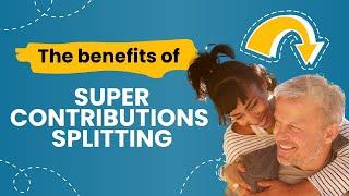 The benefits of super contribution splitting