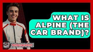 What Is Alpine (the Car Brand)? - The Racing Xpert
