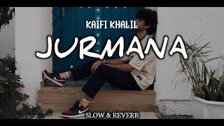 Jurmana - @kaifikhalill  | Slow & Reverb | AIR REBELLION SONG