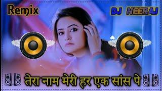 Tera Naam Meri Har Ek Saans Pe Remix Dj Neeraj Sopu || Sunle Baat Meri Kan Karke Dj Remix Song