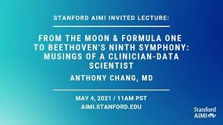 AIMI Invited Lecture - ANTHONY CHANG: Musings of a Clinician-Data Scientist