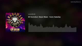 DJ Screwface:  House Music - Screw Saturday