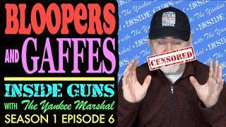BLOOPERS & GAFFES (INSIDE GUNS with The Yankee Marshal S1E6)
