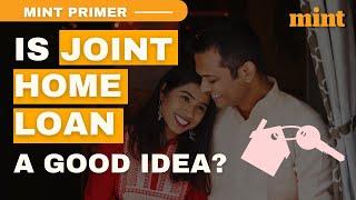 Should You Go For A Joint Home Loan? | Mint Primer