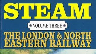 LONDON and NORTH EASTERN Railways, Steam Vol-3