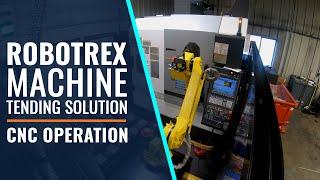 RoboTrex Machine Tending Solution - CNC Operation - 2021