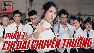 [Nhạc chế] - CHỊ ĐẠI CHUYỂN TRƯỜNG ( PHẦN 3 ) | Thiên An | Gangster Girl In Highschool Part 3