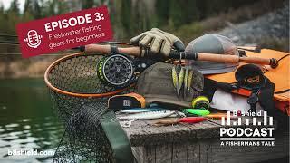 Welcome to the B8Shield™ Podcast - A Fisherman’s Tale! Episode 3: Freshwater fishing gears