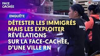 DÉTESTER LES IMMIGRÉS MAIS LES EXPLOITER / RÉVÉLATIONS SUR LA FACE CACHÉE D’UNE VILLE RN