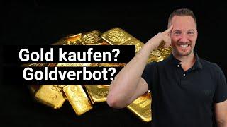 Gold kaufen trotz möglichem Goldverbot? Das musst du wissen!