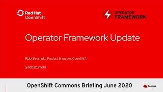 What's New in Operator Framework - Rob Szumski (Red Hat) |  OpenShift Commons Briefing