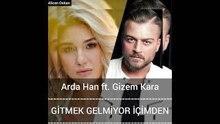 Arda Han ft. Gizem Kara -GİTMEK GELMİYOR İÇİMDEN 2021