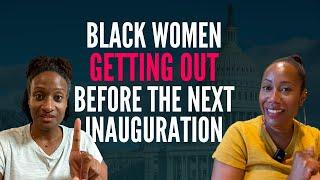 For Black Women Who Want to Move Abroad Before the Next Inauguration Day 