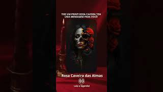 "ROSA CAVEIRA TEM UMA MENSAGEM PARA VOCÊ"