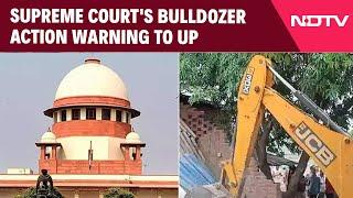 Supreme Court Today | "If They Want To Risk...": Supreme Court's Bulldozer Action Warning To UP