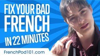 Fix Your Bad French in 22 minutes!