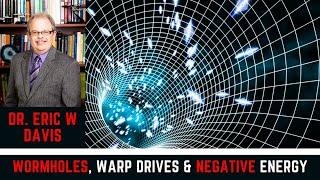 Dr. Eric W Davis: UAPs, Wormholes, Negative Energy, Fusion, Matter-Antimatter & ZPE