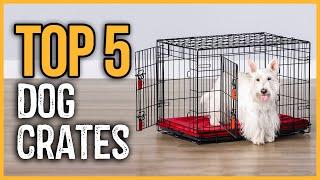 Best Dog Crates 2023 | Top 5 Best Dog Crates for Puppies