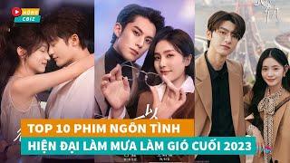 Top 10 phim ngôn tình hiện đại Hoa Ngữ làm mưa làm gió cuối năm 2023|Hóng Cbiz