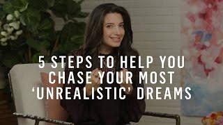 Dream Big: 5 Steps to Help You Chase Your Most ‘Unrealistic’ Dreams