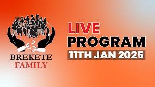 BREKETE FAMILY LIVE PROGRAM 11TH JANUARY 2025