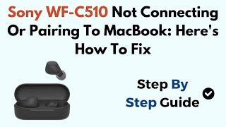 Sony WF-C510 Not Connecting Or Pairing To MacBook: Here's How To Fix