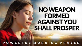 No Weapon Form Against You Shall Prosper | Morning Prayer, Devotional, Christian Motivation