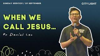 When We Call Jesus... // Pr Daniel Lau // 29 Sept 2024