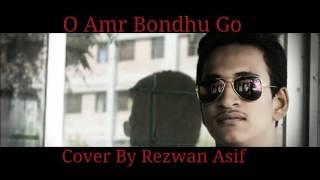 O Amr Bondhu Go (2017) | Cover Version By Rezwan Asif