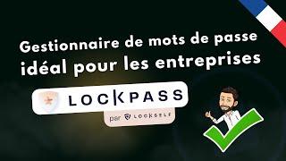 Gestionnaire de mots de passe en entreprise : pourquoi choisir LockPass ?