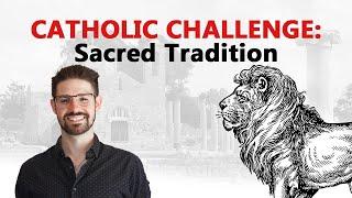 CATHOLIC CHALLENGE  Sacred Tradition In-Depth