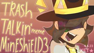 TRASH TALKIN' | meme animation | MineShield 3