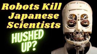 AI Sentient Robots killed 29 Japanese Scientists – the Media and Government has Hushed it up!