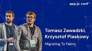 Migrating to Fabric | Tomasz Zawadzki, Krzysztof Piaskowy | App.js Conf