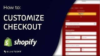 How to Customize your Customer's Checkout in Shopify - 2023