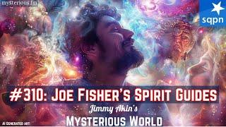 Joe Fisher’s Spirit Guides (Guides, Mediumship, Channeling) - Jimmy Akin's Mysterious World