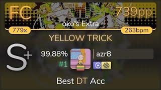 azr8 | YuugouP - YELLOW TRICK [oko's Extra] +HDDT 99.88% {#1 739pp FC} - osu!