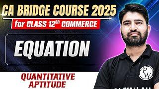 Equation | Quantitative Aptitude | CA Foundation Bridge Course 2025