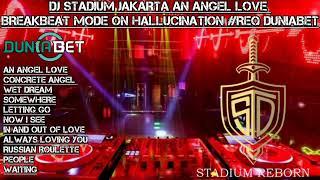 DJ STADIUM JAKARTA AN ANGEL LOVE BREAKBEAT MODE ON HALLUCINATION #REQ DUNIABET