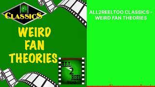 ALL2REELTOO CLASSICS - WEIRD FAN THEORIES | All2ReelToo