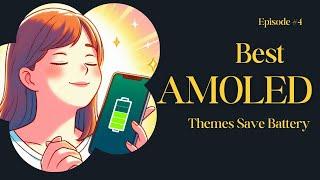 Episode 4:Discover the Secret to Saving Battery with These AMOLED Themes