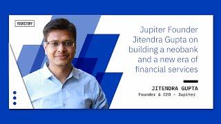 Jupiter Founder Jitendra Gupta on building a neobank and a new era of financial services