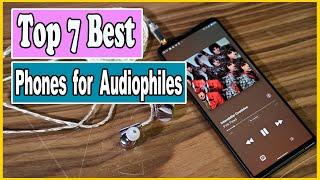  Top 7 Best Phones for Audiophiles: Don't waste your time and money on other phones!