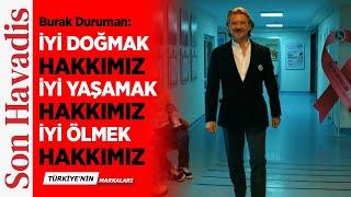 "İyi doğmak, iyi yaşamak, iyi ölmek hakkımız" Burak Duruman - Türk Kanser Derneği Başkanı