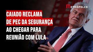 Caiado reclama de PEC da Segurança ao chegar para reunião com Lula