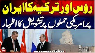 Russia and Türkiye Express Concern Over U.S. Strikes on Iran